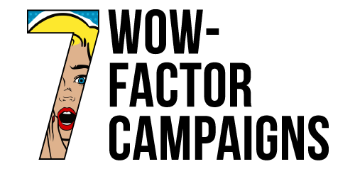 7 WOW-FACTOR CAMPAIGNS